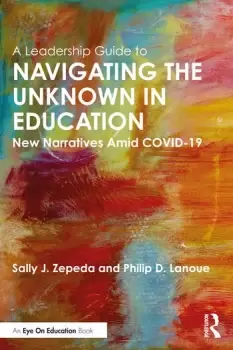 Image of A Leadership Guide to Navigating the Unknown in EducationNew Narratives Amid COVID-19