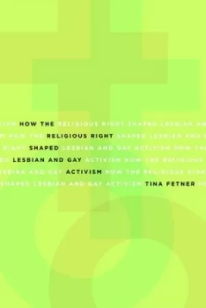 Image of How the Religious Right Shaped Lesbian and Gay Activism by Tina Fetner