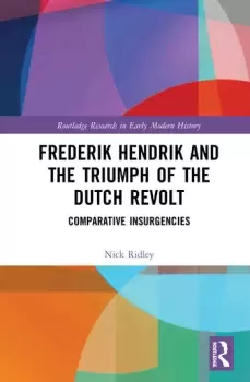 Image of Frederik Hendrik and the Triumph of the Dutch RevoltComparative Insurgencies