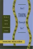 Image of am i thin enough yet the cult of thinness and the commercialization of iden