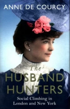Image of The Husband Hunters by Anne De Courcy Hardback