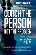 Image of coach the person not the problem a guide to using reflective inquiry