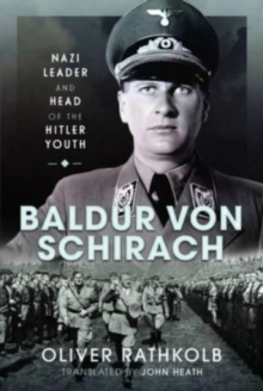 Image of Baldur von Schirach : Nazi Leader and Head of the Hitler Youth Hardback