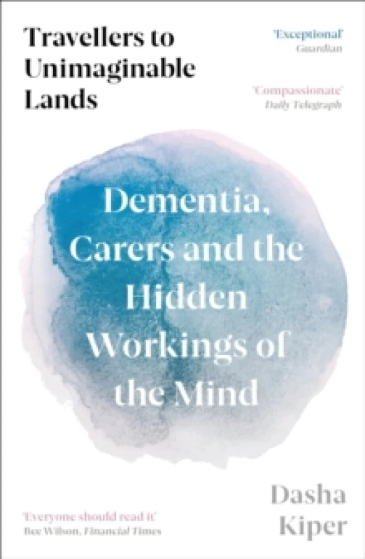 Image of Travellers to Unimaginable Lands : Dementia, Carers and the Hidden Workings of the Mind Paperback / softback