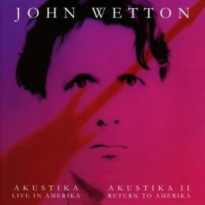 image of Akustika - Live in Amerika/Akustika II - Return to Amerika by John Wetton CD Album