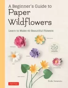 Image of A Beginner's Guide to Paper Wildflowers : Learn to Make 43 Beautiful Paper Flowers (Over 250 Full Size Templates)