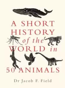Image of A Short History of the World in 50 Animals