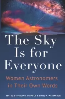 Image of The Sky Is for Everyone : Women Astronomers in Their Own Words