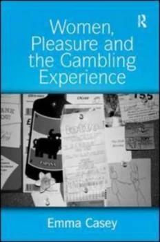 Image of Women Pleasure and the Gambling Experience by Emma Casey Hardback