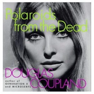 Image of Polaroids from the Dead by Douglas Coupland Paperback