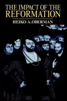 Image of The impact of the Reformation by Heiko Augustinus Oberman