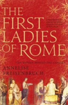 Image of The First Ladies of Rome by Annelise Freisenbruch Hardback