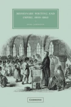 Image of Missionary Writing and Empire 1800-1860 by Anna Johnston Paperback