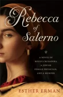 Image of Rebecca of Salerno : A Novel of Rogue Crusaders, a Jewish Female Physician, and a Murder