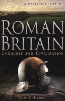 Image of A Brief History of Roman Britain by Joan P. Alcock Book