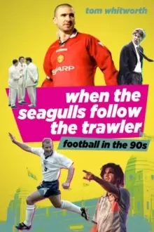Image of When the Seagulls Follow the Trawler : Football in the 90s