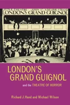 Image of Londons Grand Guignol and the theatre of horror by Richard J Hand