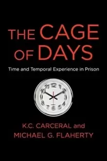 Image of The Cage of Days : Time and Temporal Experience in Prison