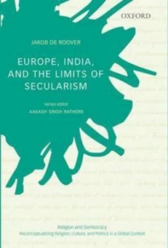 Image of Europe India and the Limits of Secularism by Jakob De Roover Hardback