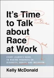 Image of It's Time to Talk about Race at Work : Every Leader's Guide to Making Progress on Diversity, Equity, and Inclusion