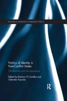 Image of Politics of Identity in Post-Conflict StatesThe Bosnian and Irish experience