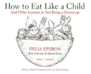Image of how to eat like a child and other lessons in not being a grown up