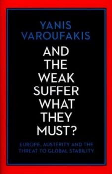 Image of And the Weak Suffer What They Must by Yanis Varoufakis Hardback