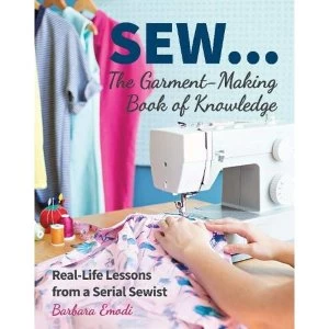 Image of SEW ... The Garment-Making Book of Knowledge Real-Life Lessons from a Serial Sewist Paperback / softback 2018