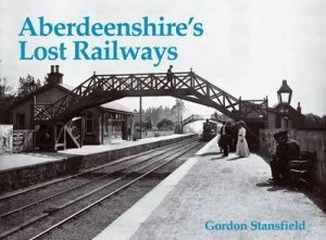 Image of Aberdeenshires Lost Railways by Gordon Stansfield Book