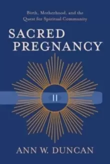 Image of Sacred Pregnancy : Birth, Motherhood, and the Quest for Spiritual Community