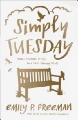 Image of simply tuesday small moment living in a fast moving world