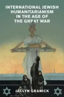 Image of International Jewish Humanitarianism in the Age of the Great War