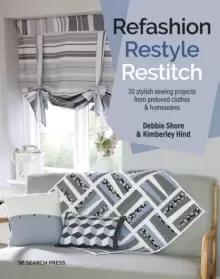 Image of Refashion, Restyle, Restitch : 20 Stylish Sewing Projects from Preloved Clothes & Homewares