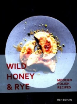 Image of Wild Honey and Rye by Ren Behan Hardback