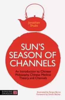 Image of Suns Season of Channels : An Introduction to Chinese Philosophy, Chinese Medical Theory, and Channels
