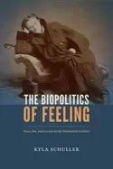 Image of biopolitics of feeling race sex and science in the nineteenth century