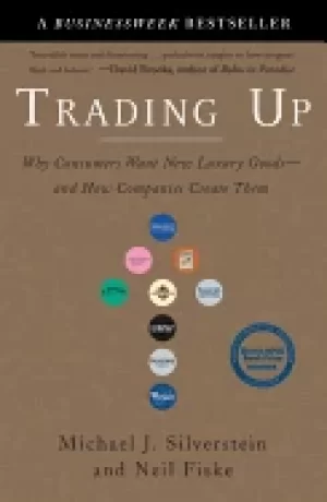 Image of trading up why consumers want new luxury goods and how companies create th