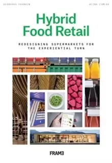 Image of Hybrid Food Retail : Redesigning Supermarkets for the Experiential Turn