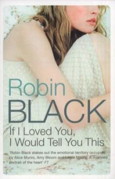 Image of If I Loved You I Would Tell You This by Robin Black Book