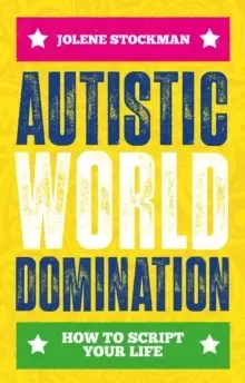 Image of Autistic World Domination : How to Script Your Life