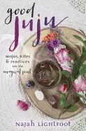 Image of good juju mojos rites and practices for the magical soul