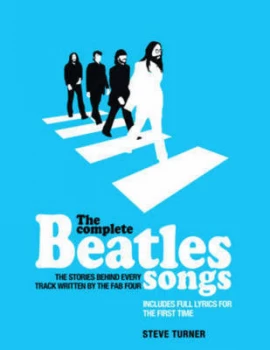 Image of The Complete Beatles Songs by Steve Turner Hardback