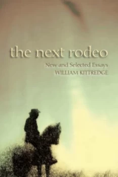 Image of The Next Rodeo by William Kittredge Paperback