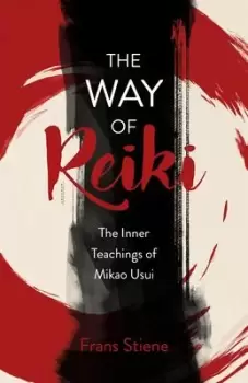 Image of Way of Reiki, The - The Inner Teachings of Mikao Usui by Frans Stiene
