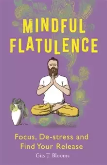Image of Mindful Flatulence : Find Your Focus, De-stress and Release