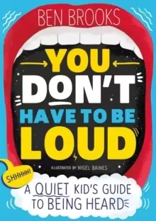 Image of You Don't Have to be Loud : A Quiet Kid's Guide to Being Heard