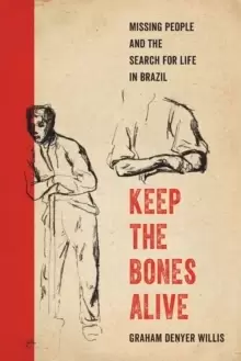 Image of Keep the Bones Alive : Missing People and the Search for Life in Brazil