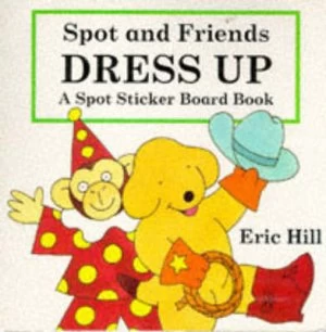 Image of Spot Sticker Board Book Spot and Friends Dress up by Eric Hill Hardback