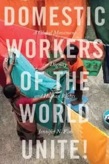 Image of Domestic Workers of the World Unite! : A Global Movement for Dignity and Human Rights