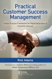 Image of Practical Customer Success Management : A Best Practice Framework for Rapid Generation of Customer Success